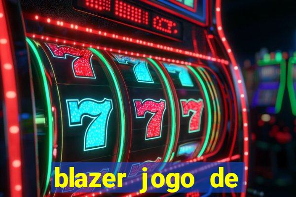 blazer jogo de ganhar dinheiro